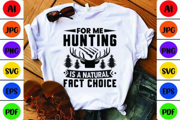 For Me Hunting is a Natural Fact Choice T-Shirt Graphic